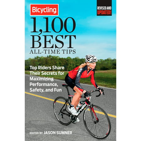 Bicycling 1,100 Best All-Time Tips : Top Riders Share Their Secrets for Maximizing Performance, Safety, and (Best Motogp Rider Of All Time)