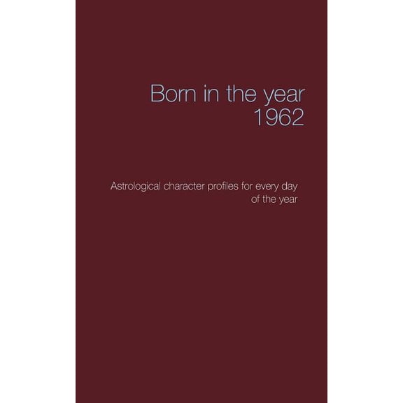 Born in the year 1962: Astrological character profiles for every day of the year, (Paperback)