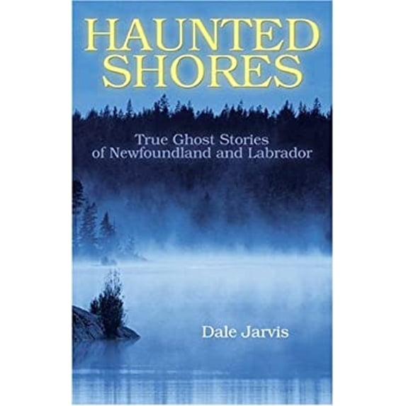 Pre-Owned Haunted Shores: True Ghost Stories of Newfoundland and Labrador (Paperback) 1894463544 9781894463546