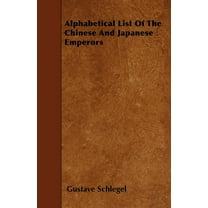 Alphabetical List Of The Chinese And Japanese Emperors (Paperback)