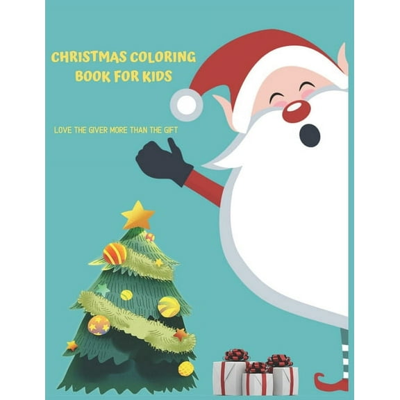 Christmas Coloring Book For Kids Love The Giver More Than The Gift: Christmas Activity Book.Includes-Coloring, Matching, Mazes, Drawing, Crosswords, Color By Number And Recipes book for boys and girls