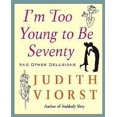 thumbnail image 1 of I'm Too Young to Be Seventy: And Other Delusions, 1 of 2