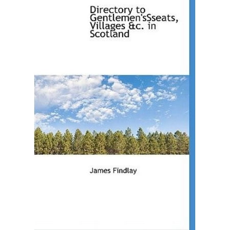 Directory to Gentlemen'sSseats, Villages &c. in Scotland
