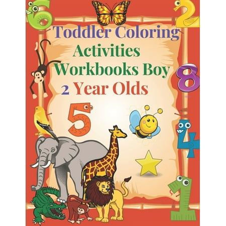 Toddler Coloring Activities Workbooks Boy 2 Year Olds: Children Coloring Books Learning Resources, Fun with Numbers, Letters, Shapes, and Animals for toddlers Ages 1, 2, 3, 4 & 5, (Paperback)