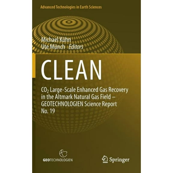 Advanced Technologies in Earth Sciences Clean: CO2 Large-Scale Enhanced Gas Recovery in the Altmark Natural Gas Field - Geotechnologien Science Report No. 19, (Hardcover)