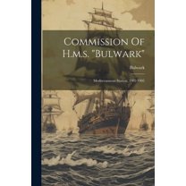 Commission Of H.m.s. "bulwark": Mediterannean Station, 1902-1905 (Paperback)
