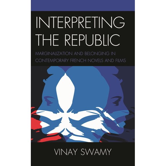 Interpreting the Republic: Marginalization and Belonging in Contemporary French Novels and Films, (Paperback)