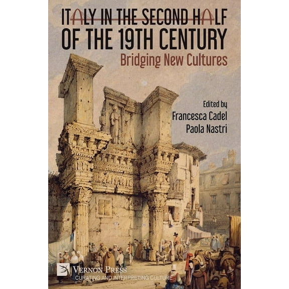 Curating and Interpreting Culture: Italy in the Second Half of the 19th Century: Bridging New Cultures (Paperback)