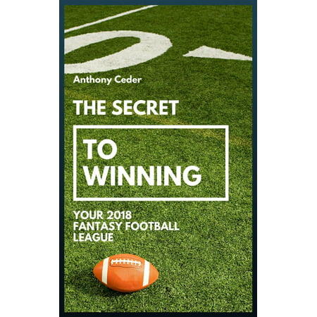 The Secret to Winning your 2018 Fantasy Football League - (Best Fantasy Football Money Leagues)