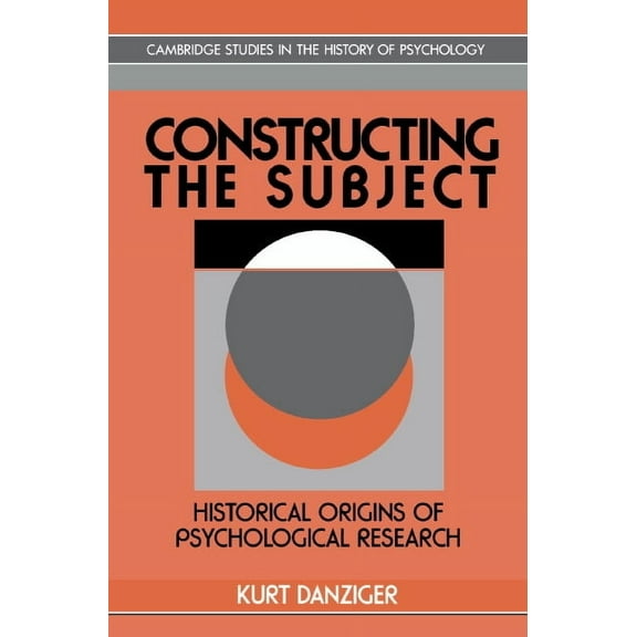 Cambridge Studies in the History of Psyc Constructing the Subject: Historical Origins of Psychological Research, (Paperback)