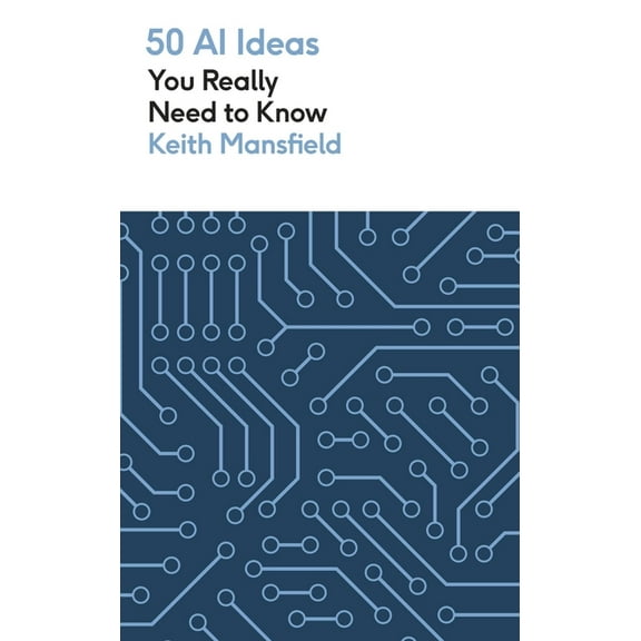 50 AI Ideas You Really Need to Know 50 AI Ideas You Really Need to Know, (Paperback)