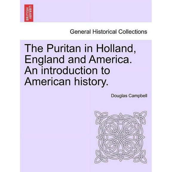 The Puritan in Holland, England and America. An introduction to American history. (Paperback)
