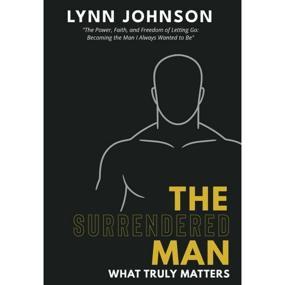 The Surrendered Man: What Truly Matters, (Hardcover)