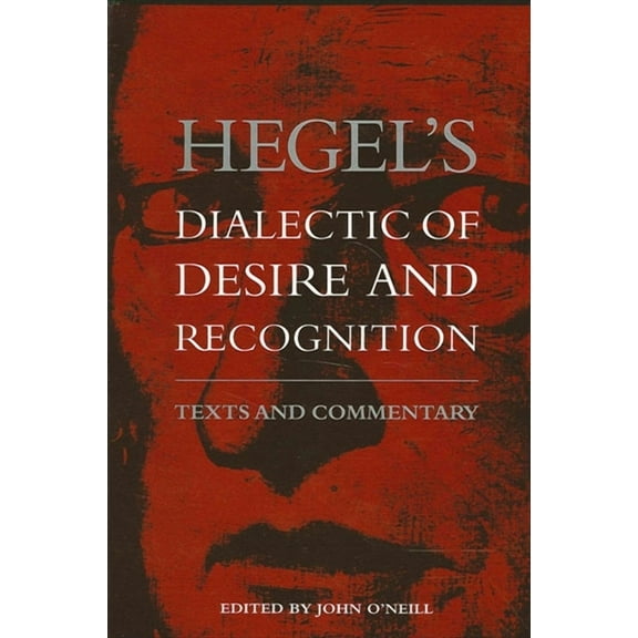 Suny the Philosophy of the Social Sciences: Hegel's Dialectic of Desire and Recognition: Texts and Commentary (Paperback)