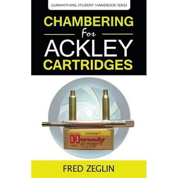Gunsmithing Student Handbook: Chambering for Ackley Cartridges (Paperback)