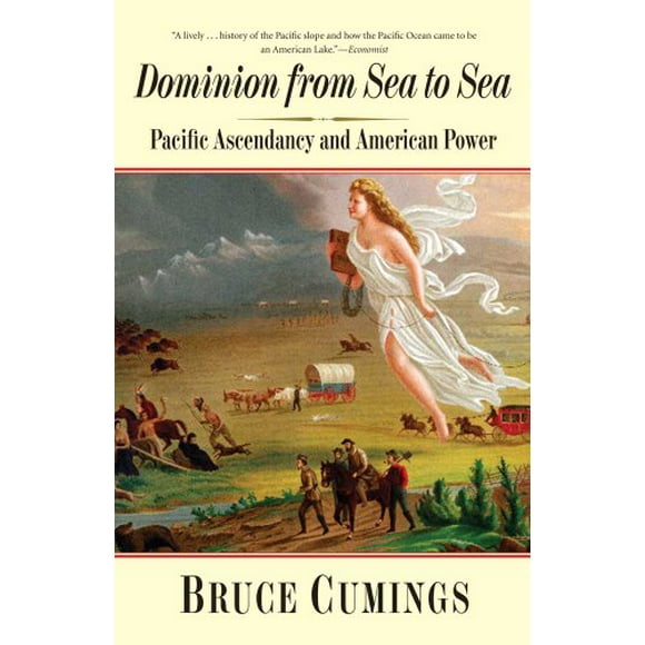 Dominion from Sea to Sea: Pacific Ascendancy and American Power