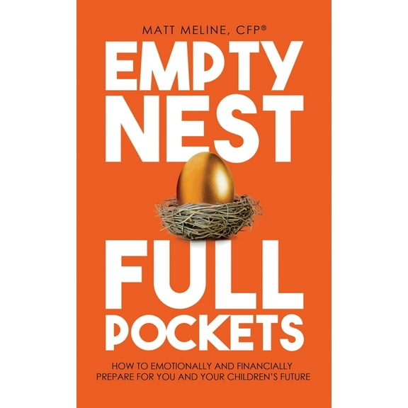 Empty Nest, Full Pockets: How to Emotionally and Financially Prepare for Your Family's Future, (Paperback)