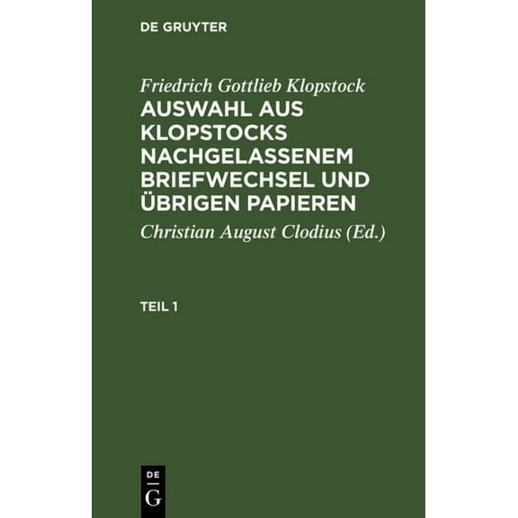 Friedrich Gottlieb Klopstock: Auswahl Aus Klopstocks Nachgelassenem Briefwechsel Und Übrigen Papieren. Teil 1 (Hardcover)