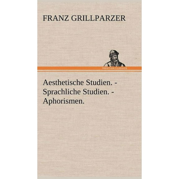 Aesthetische Studien. - Sprachliche Studien. - Aphorismen. (Hardcover)