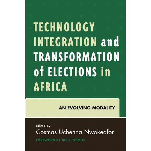 Technology Integration and Transformation of Elections in Africa: An Evolving Modality, (Paperback)