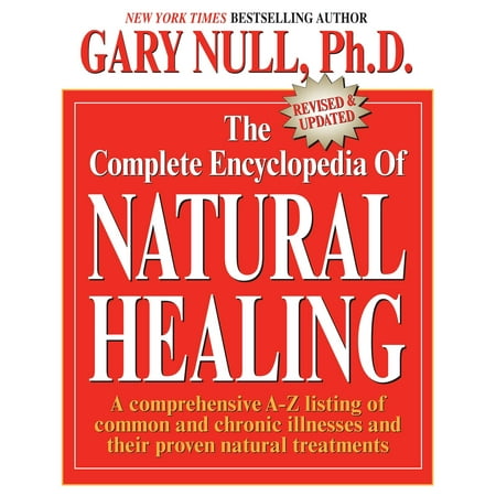 The Complete Encyclopedia of Natural Healing : A Comprehensive A-Z Listing of Common and Chronic Illnesses and Their Proven Natural Treatments (Paperback)