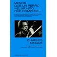 thumbnail image 1 of Libro Menos Que Un Perro. El Mundo Que Compuse Tapa Blanda, Autor Mingus Charles, Editorial Libros Del Kultrum, 1 of 2