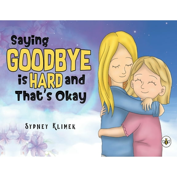 Saying Goodbye is Hard, and That's Okay, (Paperback)
