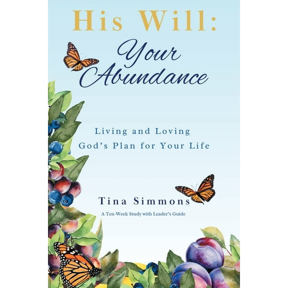 His Will: Your Abundance: Living and Loving God's Plan for Your Life, (Paperback)
