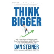 DAN STEINER; RODNEY MILES Think Bigger : How I Grew my Accounting Business to a Point I was able to Sell ONE DIVISION for Over ONE MILLION DOLLARS! (Hardcover)