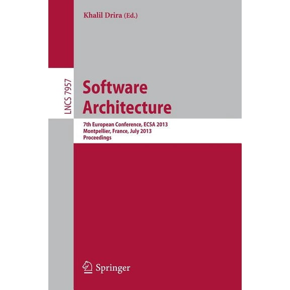 Software Architecture: 7th European Conference, Ecsa 2013, Montpellier, France, July 1-5, 2013, Proceedings, (Paperback)