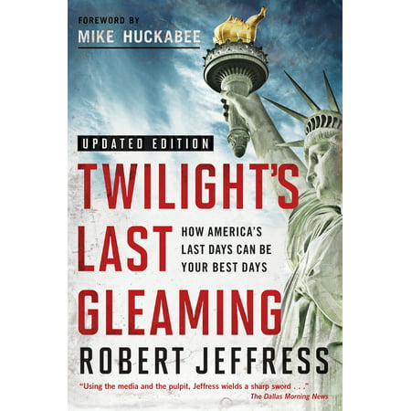Twilight's Last Gleaming : How America's Last Days Can Be Your Best