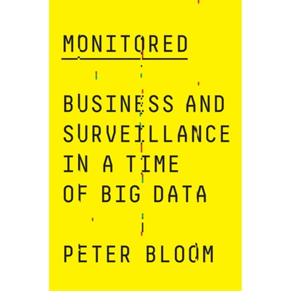 Pre-Owned Monitored: Business and Surveillance in a Time of Big Data (Hardcover) by Peter Bloom