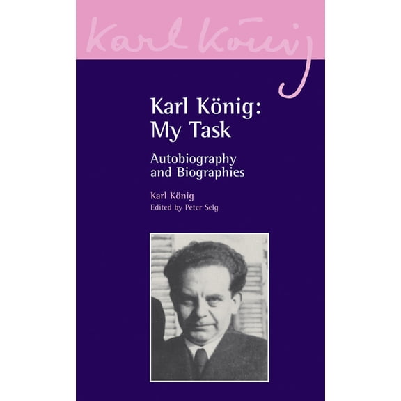 Karl Konig Archive Karl Konig: My Task: Autobiography and Biographies, Book 1, (Paperback)