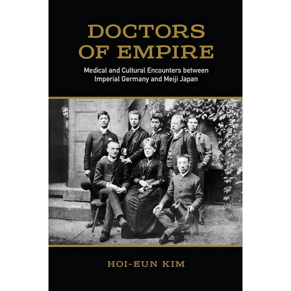 German and European Studies Doctors of Empire: Medical and Cultural Encounters Between Imperial Germany and Meiji Japan, (Paperback)
