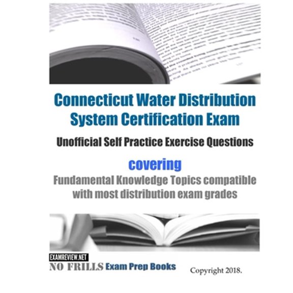 Pre-Owned Connecticut Water Distribution System Certification Exam Unofficial Self Practice Exercise Questions: covering Fundamental Knowledge Topics compatible