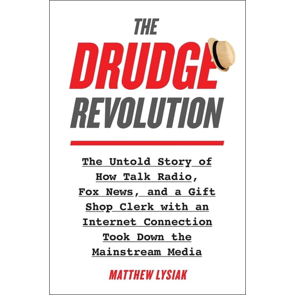 Pre-Owned The Drudge Revolution : The Untold Story of How Talk Radio, Fox News, and a Gift Shop Clerk with an Internet Connection Took Down the Mainstream Media (Hardcover)