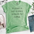 thumbnail image 2 of A Yawn Is Just A Silent Scream For Coffee T-shirt, Unisex Women's Men's Shirt, Funny Coffee T-shirt, Heather Apple Green, Medium, 2 of 6