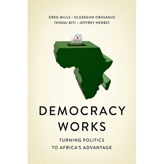 Democracy Works: Re-Wiring Politics to Africa's Advantage, (Paperback)