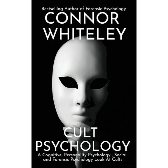 Introductory Cult Psychology: A Cognitive, Personality Psychology, Social and Forensic Psychology Look At Cults, Book 35, (Paperback)