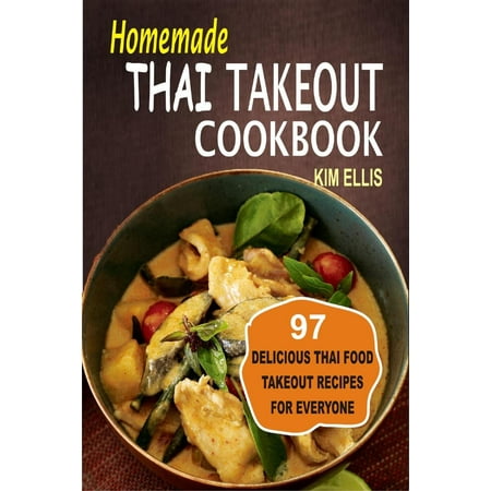 Homemade Thai Takeout Cookbook:Delicious Thai Food Takeout Recipes For Everyone - (Best Thai Food In Tempe)