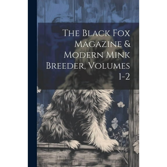 The Black Fox Magazine & Modern Mink Breeder, Volumes 1-2 (Paperback)