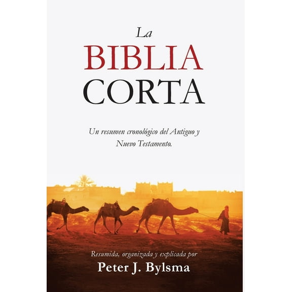 La Biblia Corta: Un resumen cronológico del Antiguo y Nuevo Testamento, (Hardcover)