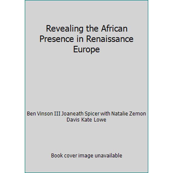 Pre-Owned Revealing the African Presence in Renaissance Europe (Paperback) 0911886788 9780911886788
