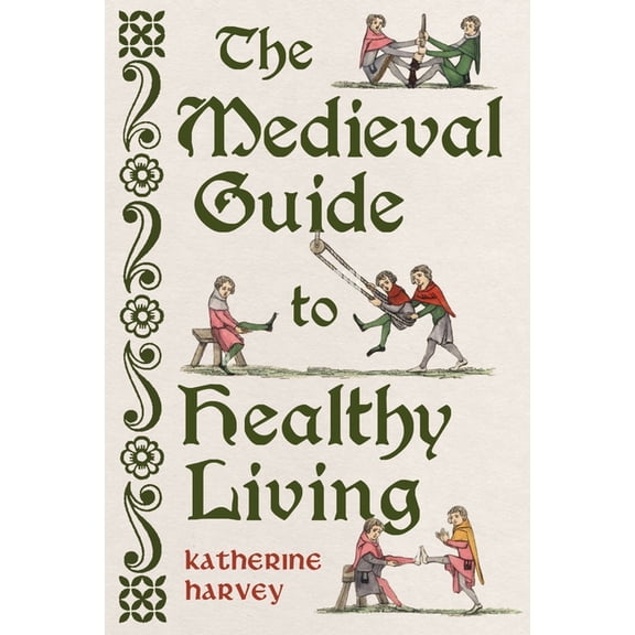 The Medieval Guide to Healthy Living, (Hardcover)
