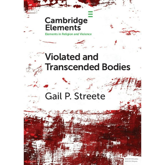 Elements in Religion and Violence Violated and Transcended Bodies, (Paperback)