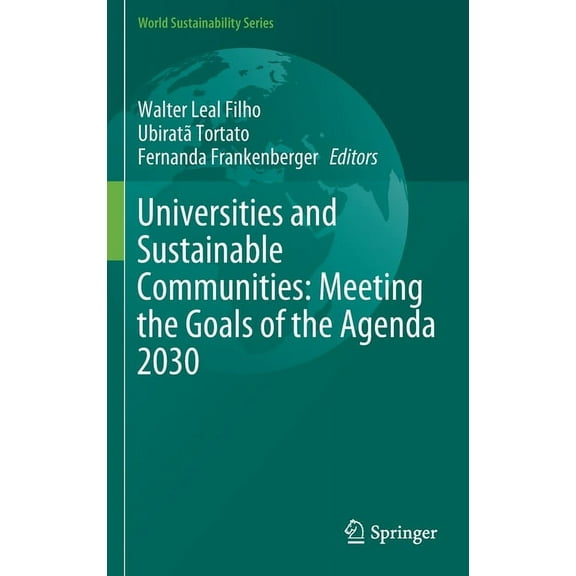 World Sustainability Universities and Sustainable Communities: Meeting the Goals of the Agenda 2030, (Hardcover)