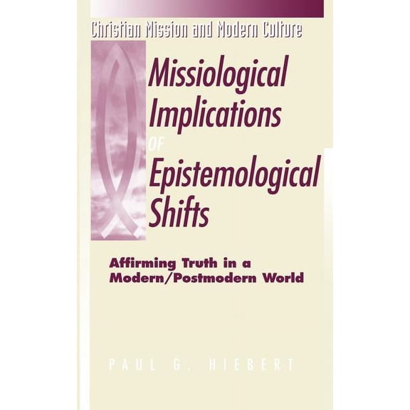 Christian Mission & Modern Culture Missiological Implications of Epistemological Shifts: Affirming Truth in a Modern/Postmodern World, (Paperback)