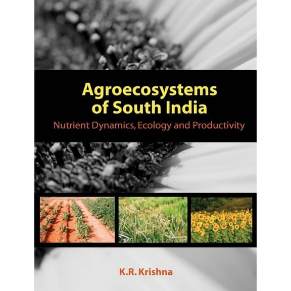 Agroecosystems of South India: Nutrient Dynamics, Ecology and Productivity, (Paperback)