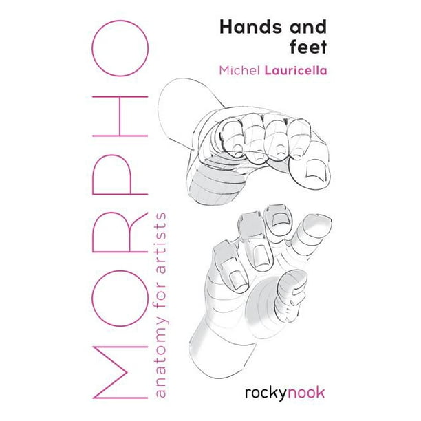 Morpho Anatomy for Artists Morpho Hands and Feet
