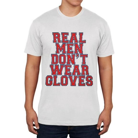 Glove Gate Real Men Don't Wear Gloves Mens Soft T Shirt White X-LG